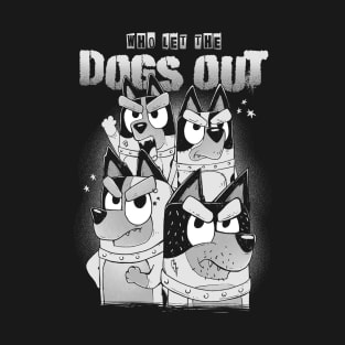 Who Let the Dogs Out T-Shirt