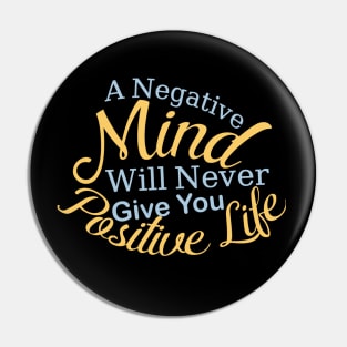 A Negative Mind Will Never Give You Positive Life Pin