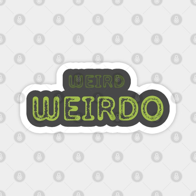 WEIRD WEIRDO ODD BIZARRE UNIQUE STRANGE Magnet by DAZu