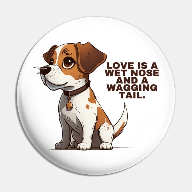 Love is a wet nose Pin by twitart