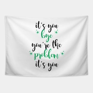 it's you, you're the problem, green Tapestry