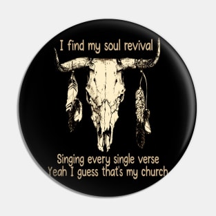 I Find My Soul Revival. Singing Every Single Verse Quotes Music Bull-Skull Pin