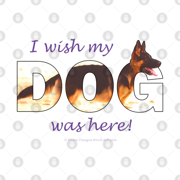 I wish my dog was here - German shepherd oil painting wordart by DawnDesignsWordArt