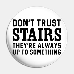 Don't trust stairs Pin