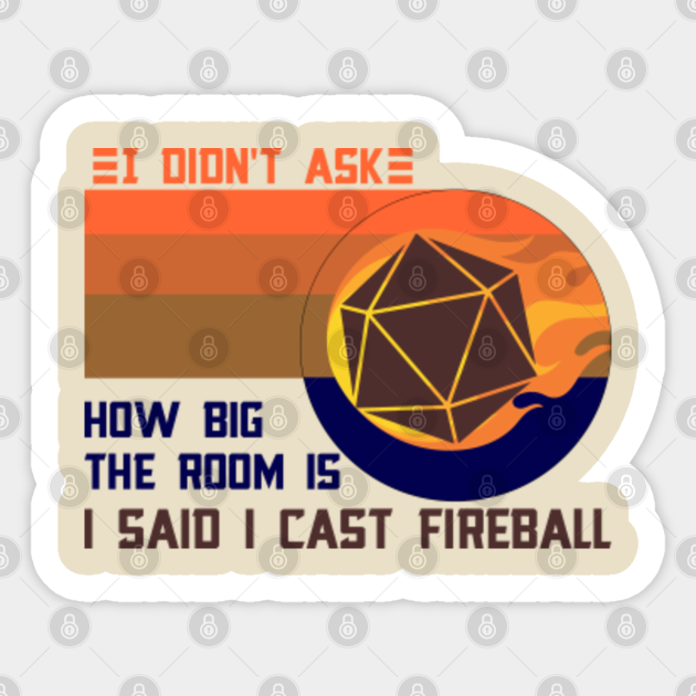 I Didn T Ask How Big The Room Is I Said I Cast Fireball I Didnt Ask How Big The Room Is I Said Sticker Teepublic I Didn T Ask How Big The Room Is I Said I Cast Fireball I Didnt Ask How Big The Room Is I Said Sticker Teepublic