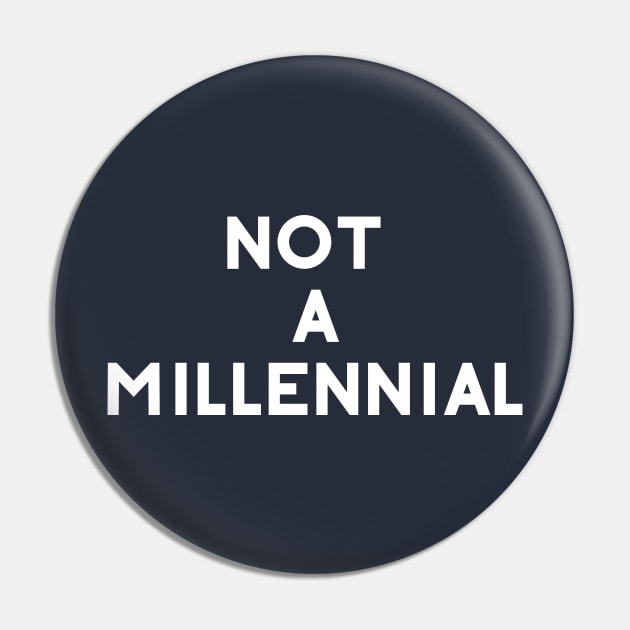 Not A Millenial Pin by GrayDaiser