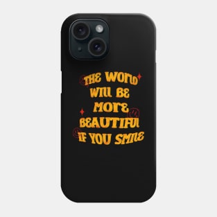 The World Will Be More Beautiful If You Smile Phone Case