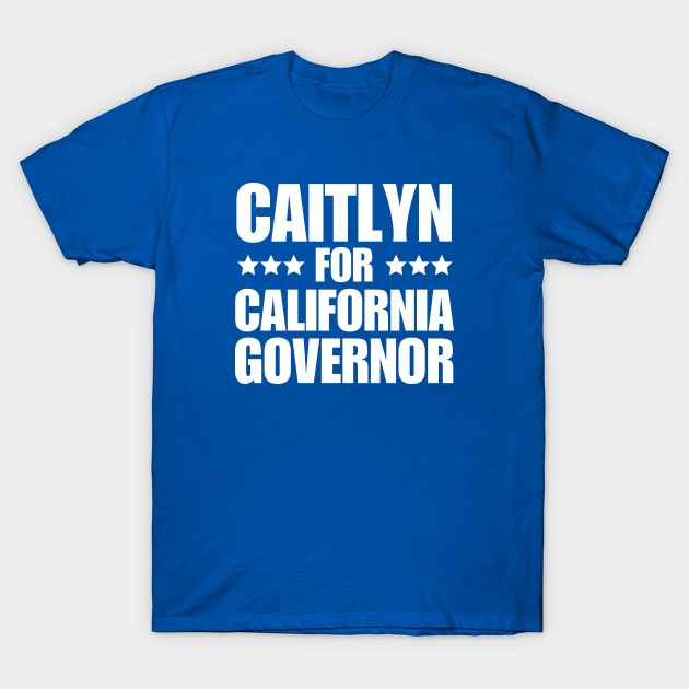 Discover caitlyn for california - Caitlyn California Governor - T-Shirt