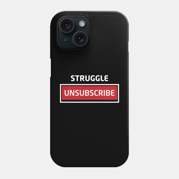 Struggle Unsubscribe Phone Case by Inspirit Designs
