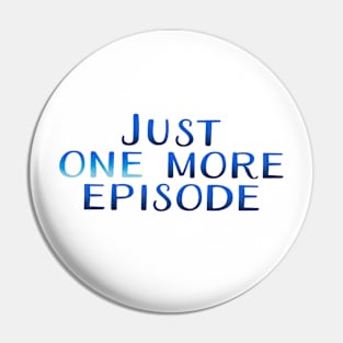 Just one more episode Pin