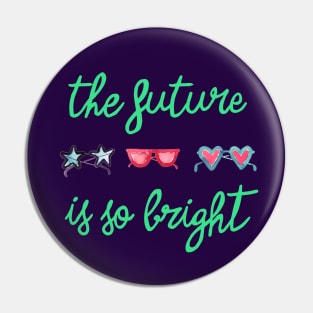 The Future is so Bright Green Pin