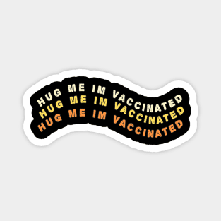 Hug me i am vaccinated Magnet