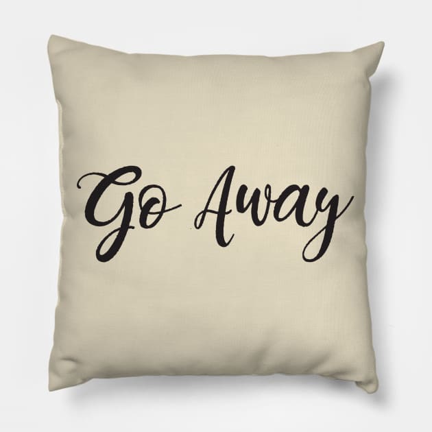 Go Away Pillow by Geeks With Sundries