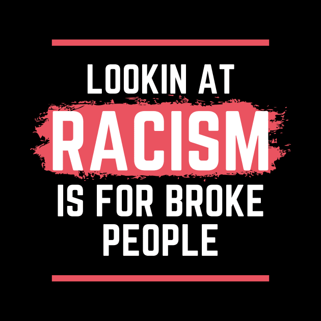 Racism is for broke people by BoiMahn