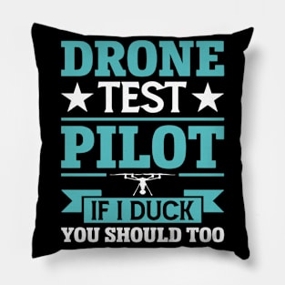 Drone Test Pilot - If I Duck You Should Too Pillow