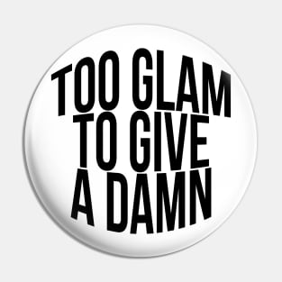 Too Glam To Give A Damn Pin