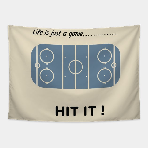 "Life is just a game, Hit it!"  T-shirts and props with sport motto.  ( Ice hockey Theme ) Tapestry by RockPaperScissors