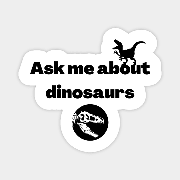 Ask me about dinosaurs Magnet by Fayn