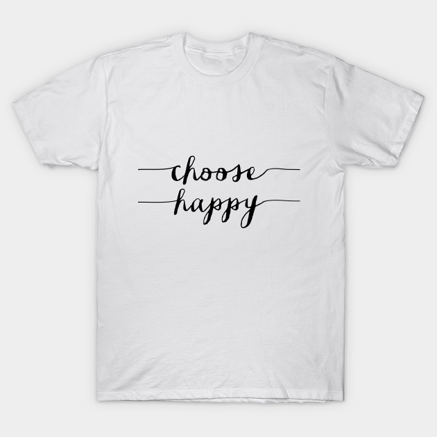 Choose Happy - Happy - T-Shirt