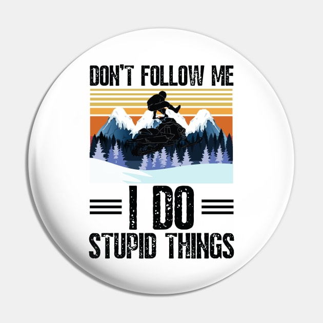 Don’t follow me I do stupid things funny retro snowmobiling Pin by JustBeSatisfied