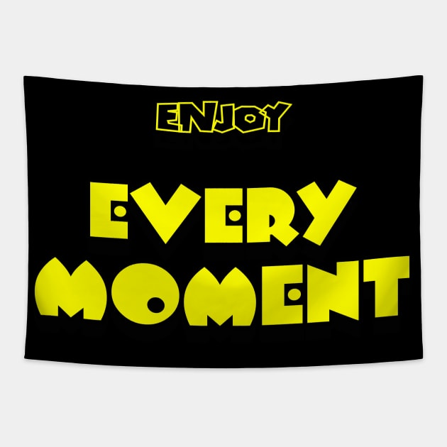 Enjoy Every Moment T-shirt Tapestry by TeePwr