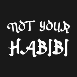 not your habibi T-Shirt