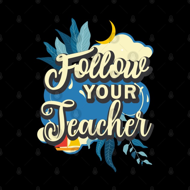 Follow your teacher by javva