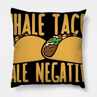 Inhale tacos exhale negativity Pillow