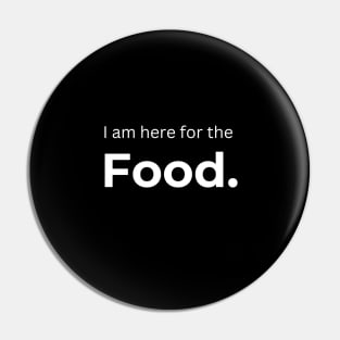 I am here for the Food. (Black) Pin