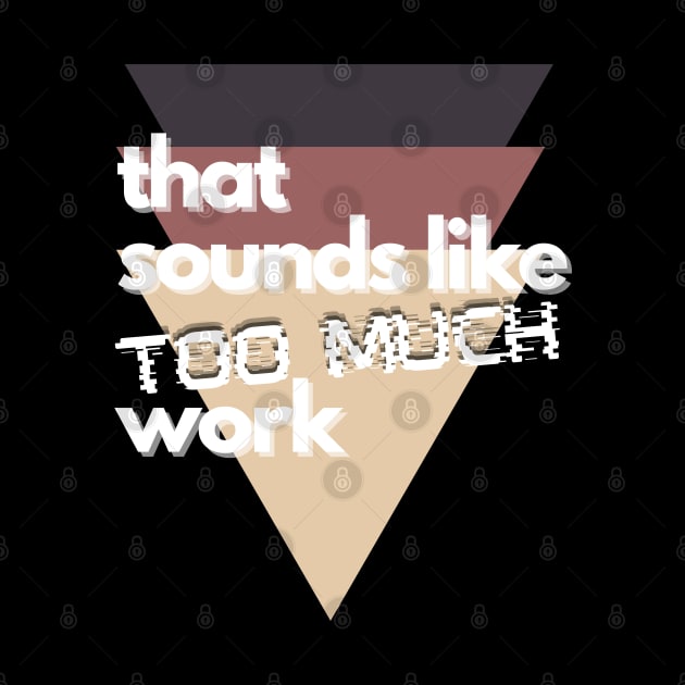 That Sounds Like Too Much Work - Glitch Triangles Sierra by v_art9