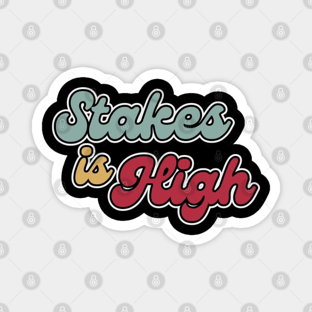 Stakes is high Magnet by ST4RGAZER