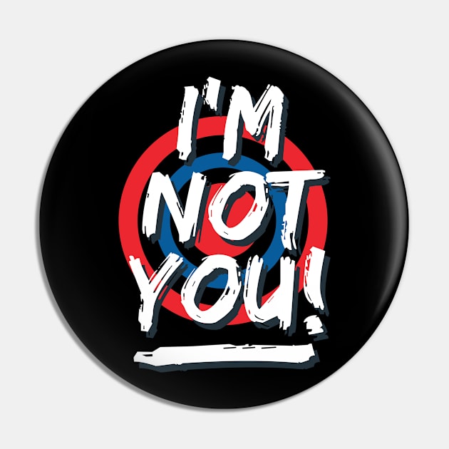 I'm not you Pin by Teefold