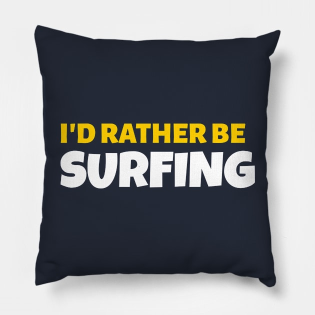 I'd Rather Be Surfing - Surf Gift Pillow by stokedstore