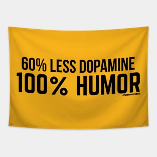 60% Less Dopamine 100% Humor Tapestry