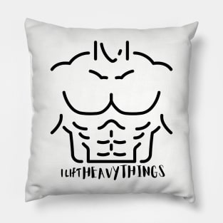 I lift heavy things, funny buff shirt Pillow