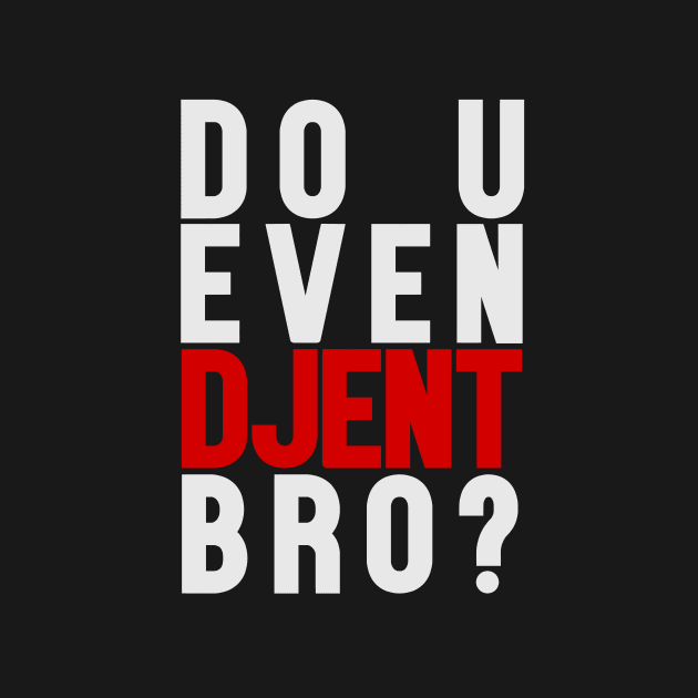 Do U Even Djent Bro? by typelab