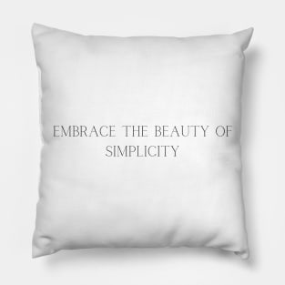 Embrace the beauty of simplicity Pillow