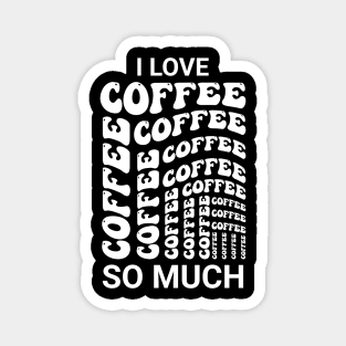 I love coffee so much Magnet