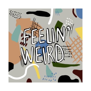 feelin' weird T-Shirt