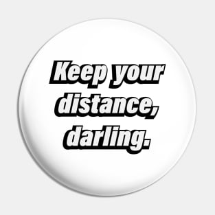 Keep your distance, darling. - Fun quote Pin