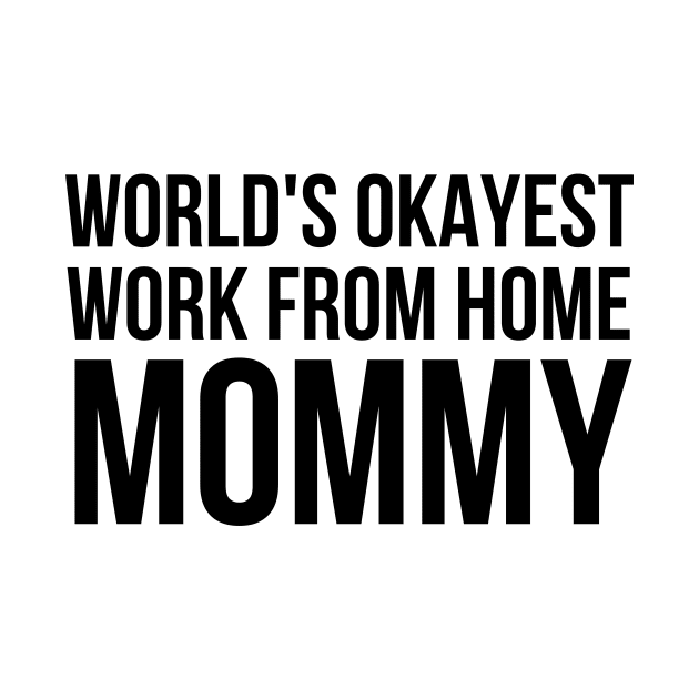 Worlds Okayest Work From Home Mom by simple_words_designs