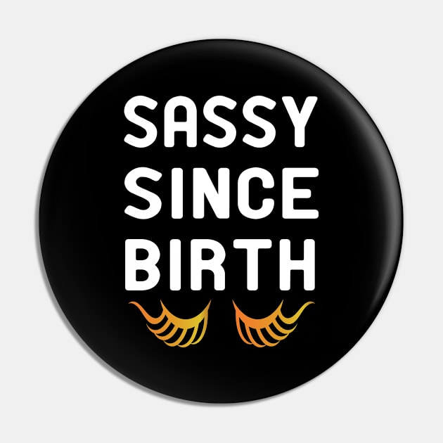 sassy since birth Pin by good day store