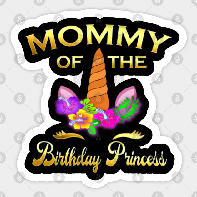 Mommy of the birthday princess unicorn - Mommy Of The Birthday Princess Unicorn - Sticker