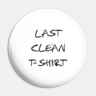 last clean t-shirt Pin