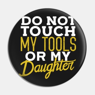 Do Not Touch My Tools Or My Daughter Funny Dad Pin