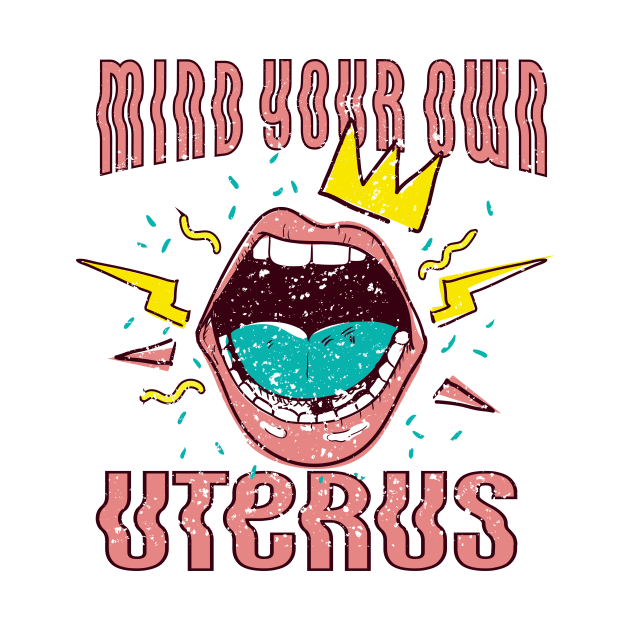 MIND YOUR OWN UTERUS - LIPS RETRO 90'S by Deduder.store