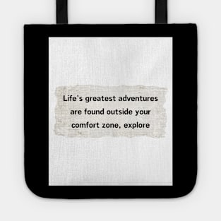 Life's greatest adventures are found outside your comfort zone, explore! Tote