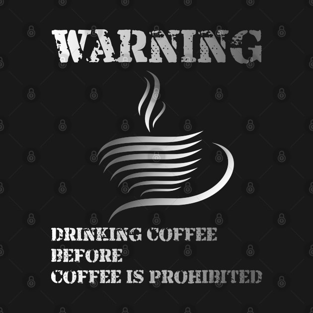 Warning ... !!! Drinking Coffee Before Coffee Is Prohibited by radeckari25