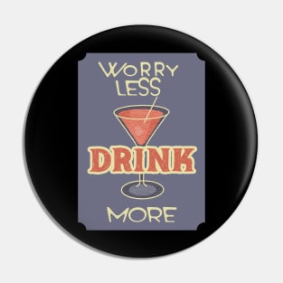 Worry Less. Drink More. Pin