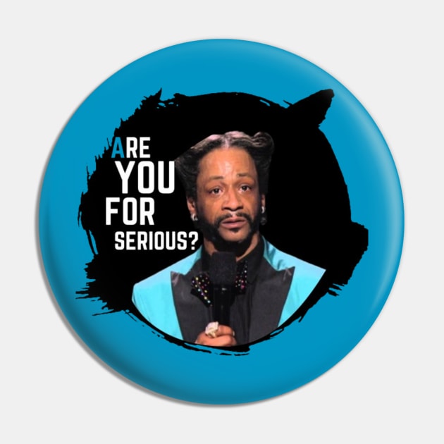 Katt Williams Are You For Serious Pin by Alexander S.